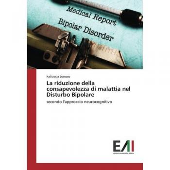 Lorusso, Katiuscia: La riduzione della consapevolezza di malattia nel Disturbo Bipolare