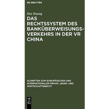 Das Rechtssystem Des Bankuberweisungsverkehrs in Der Vr China, Schriften Zum Europaischen Und Internationalen Privat-, Bank