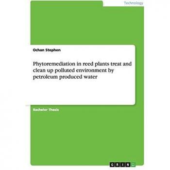 Phytoremediation in reed plants treat and clean up polluted environment by petroleum produced water