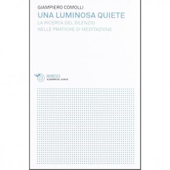 Una luminosa quiete. La ricerca del silenzio nelle pratiche di meditazione