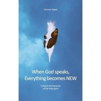 When God speaks, Everything becomes NEW: Living in the Presence of the Holy Spirit