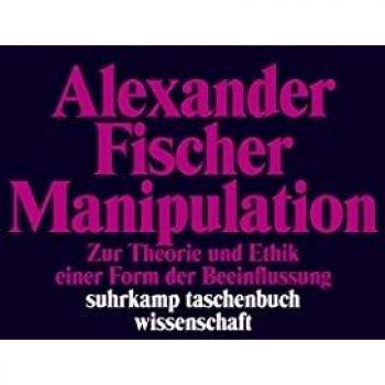 Alexander Fischer Manipulation: Zur Theorie Und Ethik Einer Form Der Beeinflussung (Suhrkamp Taschenbuch Wissenschaft)