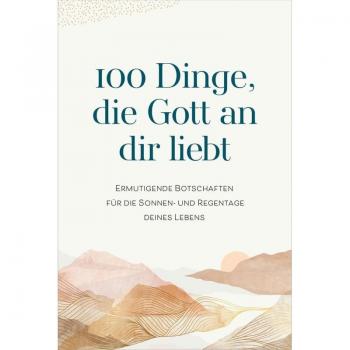100 Dinge die Gott an dir liebt