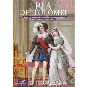 Pia de' Tolomei. Tra Siena e la Maremma, verità di un amore senza...