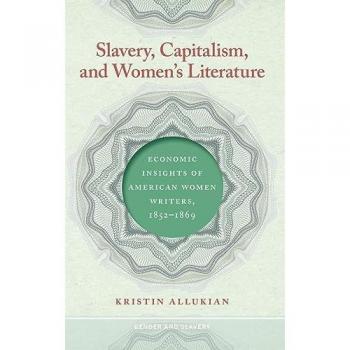 Slavery, Capitalism, and Women's Literature: Economic Insights of American Women Writers, 1852-1869 (Gender and Slavery)