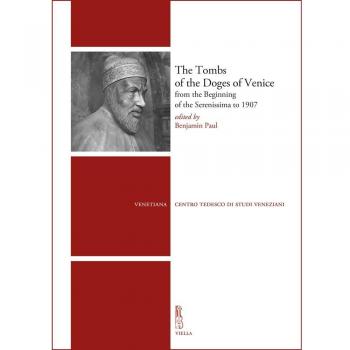 The tombs of the Doges of Venice from the beginning of the Serenissima to 1907