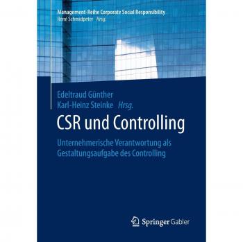 CSR und Controlling: Unternehmerische Verantwortung als Gestaltungsaufgabe des Controlling