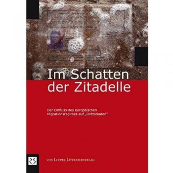 Im Schatten der Zitadelle: Der Einfluss des europäischen Migrationsregimes auf 'Drittstaaten'