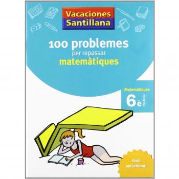 VACANCES 6E PRIMARIA 100 PROBLEMES PER REPASSAR MATEMATIQUES AMB SOLUCIONARI SEXTE PRIMARIA GRUP PROMOTOR