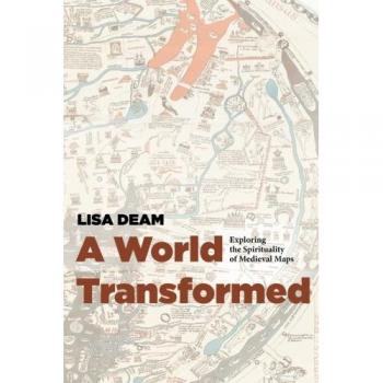 A World Transformed: Exploring the Spirituality of Medieval Maps