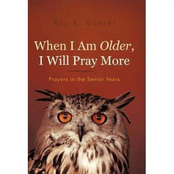 When I Am Older, I Will Pray More: Prayers in the Senior Years