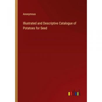 Illustrated and Descriptive Catalogue of Potatoes for Seed