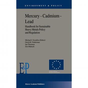 Mercury cadmium lead handbook for sustainable heavy metals policy and regulation environment policy band 31