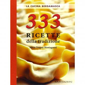 La cucina bergamasca. 333 ricette della tradizione