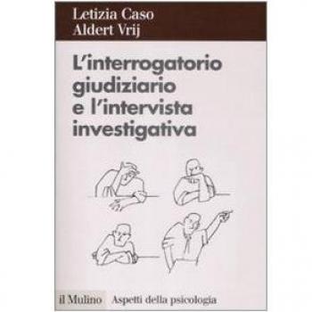 L' interrogatorio giudiziario e l'intervista investigativa. Metodi e tecniche di conduzione