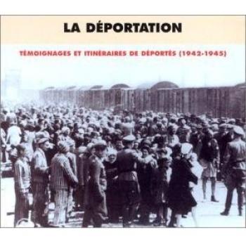 La Déportation: Témoignages et Itinéraires de Déportés
