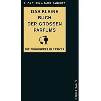 Luca Turin Das Kleine Buch Der Großen Parfums: Die Einhundert Klassiker