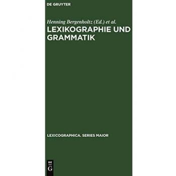 Lexikographie und Grammatik: Akten des Essener Kolloquiums zur Grammatik im Wrterbuch, 28.30.6.1984 (Lexicographica. Series Maior, Band 3)