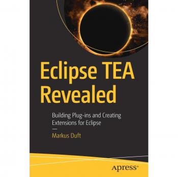 Eclipse TEA Revealed: Building Plug-ins and Creating Extensions for Eclipse