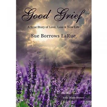 Good Grief: A True Story of Love, Loss and New Life
