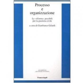 Processo e organizzazione. Le «riforme» possibili per la giustizia civile
