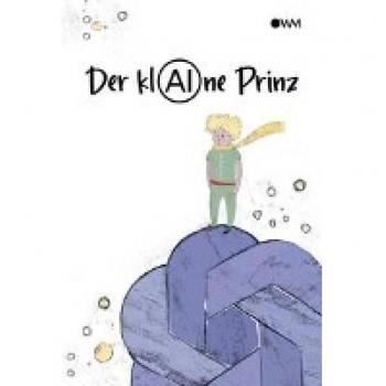 Der klAIne Prinz: Die 80 schönsten Zitate zum 80. Geburtstag. Und ein erstaunliches Gespräch mit der künstlichen Intelligenz ChatGPT über die berühmte ... Kleine Prinz von Antoine de Saint-Exupéry.