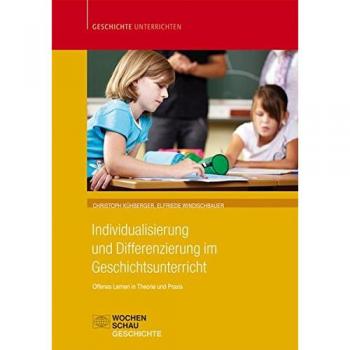 Individualisierung und Differenzierung im Geschichtsunterricht: Offenes Lernen als Zugang