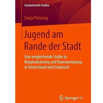 Jugend am Rande der Stadt: Eine vergleichende Studie zu Marginalisierung und Raumaneignung in Deutschland und Frankreich