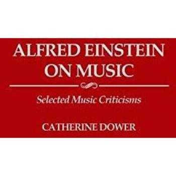 Alfred Einstein on Music: Selected Music Criticisms