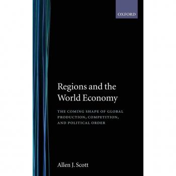 Regions and the World Economy: The Coming Shape of Global Production, Competition, and Political Order