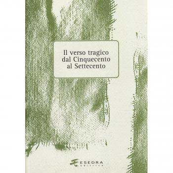 Il verso tragico dal Cinquecento al Settecento. Atti del Convegno di studi