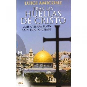 Tras Las Huellas De Cristo: Viaje A Tierra Santa Con Luigi G