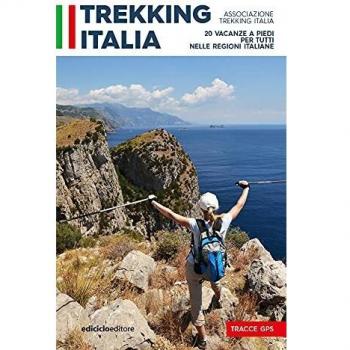 Trekking Italia. 20 Vacanze a Piedi