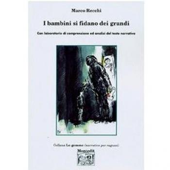 I bambini si fidano dei grandi. Con laboratorio di comprensione ed analisi del testo narrativo