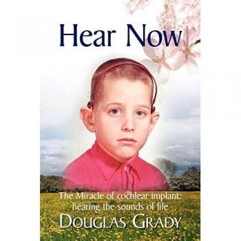 Hear Now: The Miracle of cochlear implant: hearing the sounds of life