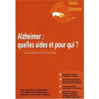 Jacques Selmès Alzheimer : Quelles Aides Et Pour Qui ? : Tous Vos Droits, Les Subventions Et Les Dispositions Fiscales Pour Maintenir Votre Proche À Domicile