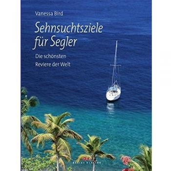 Sehnsuchtsziele für Segler: Die schönsten Reviere der Welt