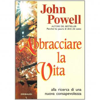 Abbracciare la vita. Alla ricerca di una nuova consapevolezza