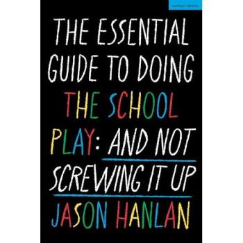 Jason Hanlan The Essential Guide to Doing the School Play