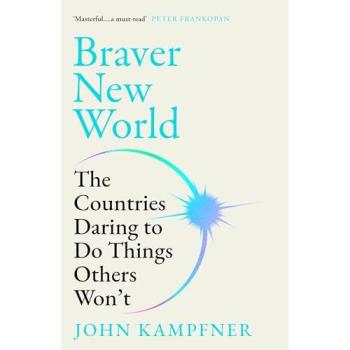 Braver New World : The Countries Daring to Do Things Others Won’t