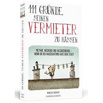 111 Gründe, seinen Vermieter zu hassen: Miethaie, Wucherer und Halsabschneider – wenn dir der Hauseigentümer aufs Dach steigt!