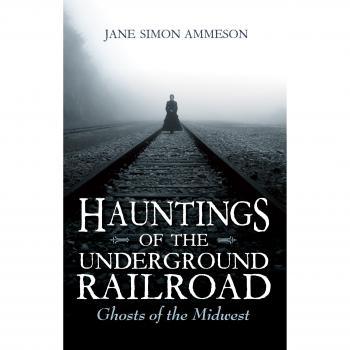 Hauntings of the Underground Railroad: Ghosts of the Midwest by Jane Simon ...