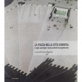 La piazza nella città europea. Luoghi, paradigmi, buone pratiche di progettazione