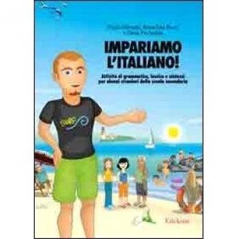 Impariamo l'italiano! Attività di grammatica, lessico e sintassi per alunni stranieri nella scuola secondaria. Con CD Audio
