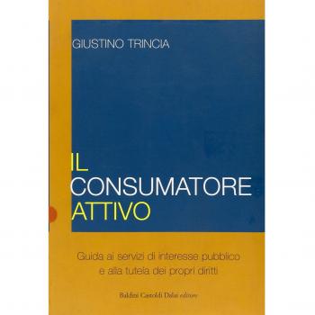 Il consumatore attivo. Guida ai servizi di interesse pubblico e alla tutela dei propri diritti