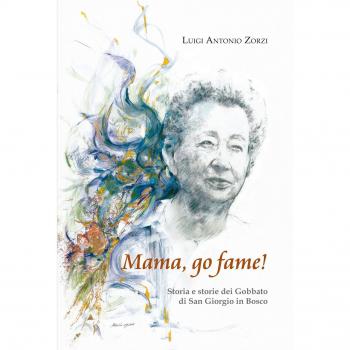 Â«Mama go fame!Â» Storia e storie dei Gobbato di San Giorgio in Bosco