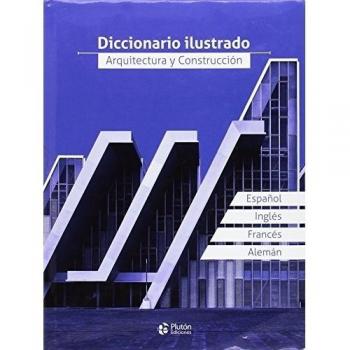 DICCIONARIO ILUSTRADO, ARQUITECTURA Y CONSTRUCCION