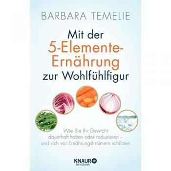 Temelie, Barbara: Mit der 5-Elemente-Ernährung zur Wohlfühlfigur