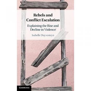 Rebels and Conflict Escalation: Explaining the Rise and Decline in Violence