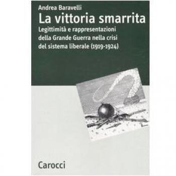 La vittoria smarrita. Legittimità e rappresentazioni della Grande Guerra nella crisi del sistema liberale